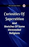 Curiosities Of Superstition And Sketches Of Some Unrevealed Religions (eBook, ePUB) Curiosities Of Superstition And Sketches Of Some Unrevealed Religions (eBook, ePUB)