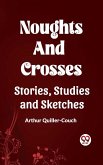 Noughts And Crosses Stories, Studies And Sketches (eBook, ePUB) Noughts And Crosses Stories, Studies And Sketches (eBook, ePUB)