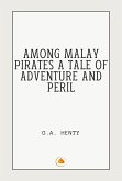 Among malay Pirates a tale of adventure and Peril (eBook, ePUB) Among malay Pirates a tale of adventure and Peril (eBook, ePUB)