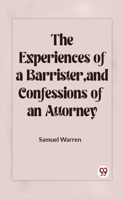 The Experiences Of A Barrister, And Confessions Of An Attorney (eBook, ePUB) - Warren, Samuel
