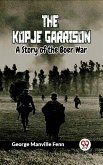 The Kopje Garrison A Story Of The Boer War (eBook, ePUB)