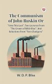 THE COMMUNISM OF JOHN RUSKIN OR 