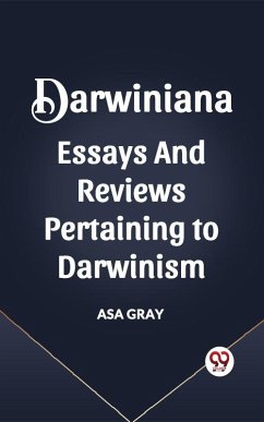 DARWINIANA ESSAYS AND REVIEWS PERTAINING TO DARWINISM (eBook, ePUB) - Gray, Asa