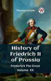 History of Friedrich II of Prussia Frederick The Great Volume XX (eBook, ePUB)