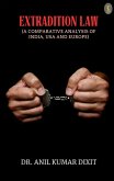 Extradition Law (A Comparative Analysis Of India, Usa And Europe) (eBook, ePUB)