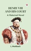 Henry VIII And His Court A Historical Novel (eBook, ePUB)