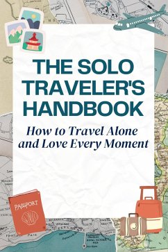Cover The Solo Traveler's Handbook - How to Travel Alone and Love Every Moment (eBook, ePUB)