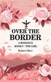 Over the Border A Romance BOOK I-THE GIRL (eBook, ePUB)