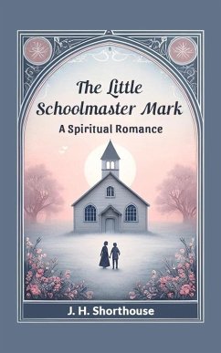 Cover The Little Schoolmaster Mark A Spiritual Romance (eBook, ePUB)
