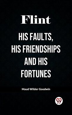 Flint His Faults, His Friendships And His Fortunes (eBook, ePUB) Cover Flint His Faults, His Friendships And His Fortunes (eBook, ePUB)