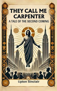 They Call Me Carpenter A Tale of the Second Coming (eBook, ePUB) - Sinclair, Upton