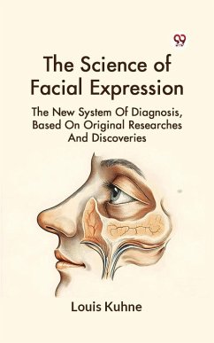 The Science Of Facial Expression The New System Of Diagnosis, Based On Original Researches And Discoveries (eBook, ePUB) - Kuhne, Louis
