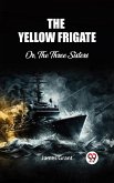 The Yellow Frigate Or, The Three Sisters (eBook, ePUB)
