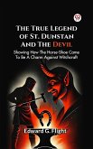 The True Legend Of St. Dunstan And The Devil Showing How The Horse-Shoe Came To Be A Charm Against Witchcraft (eBook, ePUB) The True Legend Of St. Dunstan And The Devil Showing How The Horse-Shoe Came To Be A Charm Against Witchcraft (eBook, ePUB)