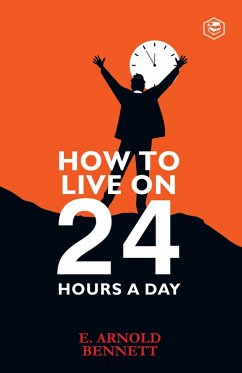How to Live on Twenty-Four Hours a Day (eBook, ePUB) - Bennett, Arnold