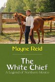 The White Chief: A Legend of Northern Mexico (eBook, ePUB) The White Chief: A Legend of Northern Mexico (eBook, ePUB)