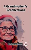 A Grandmother's Recollections (eBook, ePUB) A Grandmother's Recollections (eBook, ePUB)