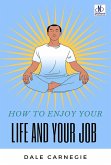 HOW TO ENJOY YOUR LIFE AND YOUR JOB (eBook, ePUB) HOW TO ENJOY YOUR LIFE AND YOUR JOB (eBook, ePUB)