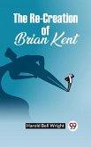 The Re-Creation Of Brian Kent (eBook, ePUB)