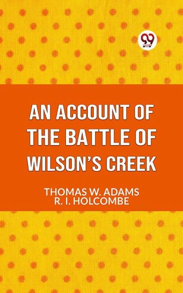 AN ACCOUNT OF THE Battle of Wilson's Creek (eBook, ePUB) AN ACCOUNT OF THE Battle of Wilson's Creek (eBook, ePUB)