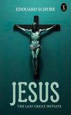 Jesus, The Last Great Initiate (eBook, ePUB) Jesus, The Last Great Initiate (eBook, ePUB)