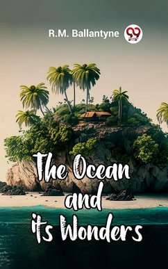 The Ocean And Its Wonders (eBook, ePUB) - Ballantyne, R. M.