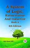 A System of Logic, Ratiocinative and Inductive Book 4 8th Edition (eBook, ePUB)