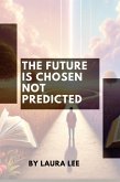 The Future Is Chosen Not Predicted (eBook, ePUB)