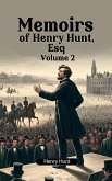 Memoirs of Henry Hunt, Esq Volume 2 (eBook, ePUB) Memoirs of Henry Hunt, Esq Volume 2 (eBook, ePUB)