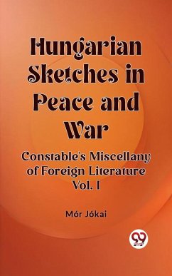 Cover Hungarian Sketches in Peace and War Constable's Miscellany of Foreign Literature Vol. I (eBook, ePUB)