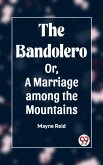 The Bandolero Or, A Marriage among the Mountains (eBook, ePUB)