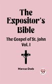 The Expositor' Bible The Gospel Of St. John Vol. I (eBook, ePUB) The Expositor' Bible The Gospel Of St. John Vol. I (eBook, ePUB)