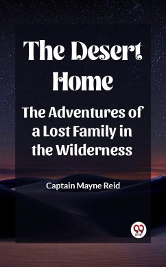 Cover The Desert Home The Adventures Of A Lost Family In The Wilderness (eBook, ePUB)