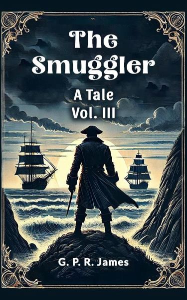 The Smuggler A Tale Vol. III (eBook, ePUB) The Smuggler A Tale Vol. III (eBook, ePUB)