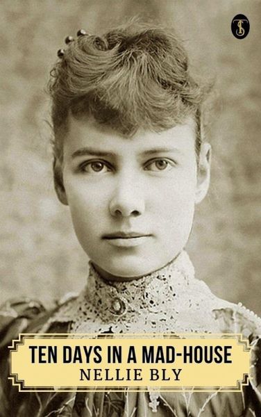 Ten Days in a Mad-House; or, Nellie Bly's Experience on Blackwell's Island (eBook, ePUB) Ten Days in a Mad-House; or, Nellie Bly's Experience on Blackwell's Island (eBook, ePUB)