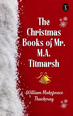 The Christmas Books of Mr. M. A. Titmarsh (eBook, ePUB) - Thackeray, William Makepeace