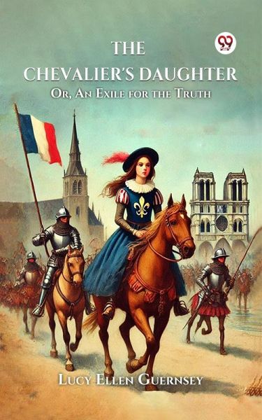 The Chevalier's Daughter Or, An Exile for the Truth (eBook, ePUB)