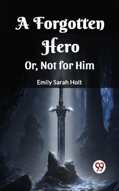 Cover A Forgotten Hero Or, Not for Him (eBook, ePUB)