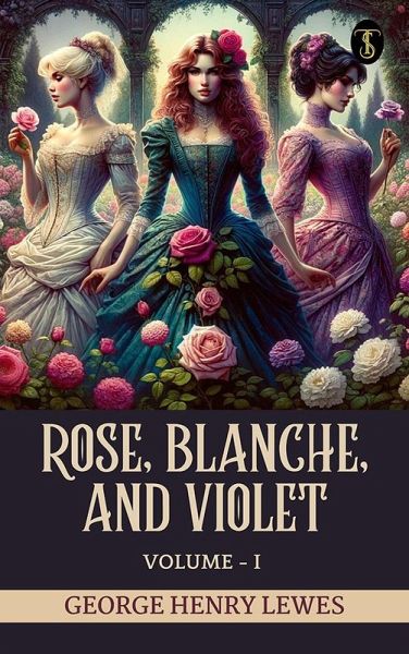Rose, Blanche, and Violet, Volume I (eBook, ePUB)