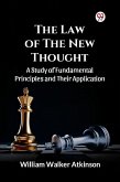 The Law of The New Thought A Study of Fundamental Principles and Their Application and Their Application (eBook, ePUB)