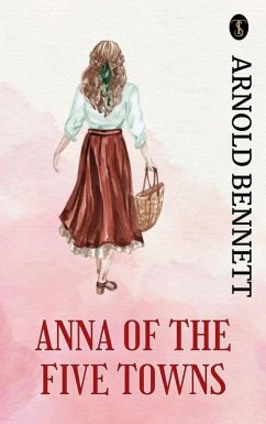 Anna of the Five Towns (eBook, ePUB) - Bennett, Arnold