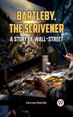 Bartleby, The Scrivener A STORY OF WALL-STREET. (eBook, ePUB) Bartleby, The Scrivener A STORY OF WALL-STREET. (eBook, ePUB)