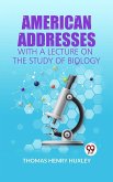 American Addresses WITH A LECTURE ON THE STUDY OF BIOLOGY (eBook, ePUB)