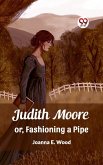 Judith Moore or, Fashioning a Pipe (eBook, ePUB)