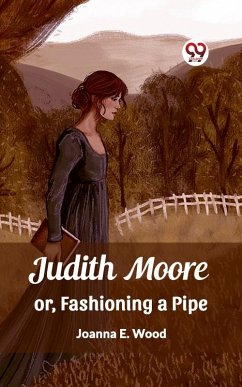 Cover Judith Moore or, Fashioning a Pipe (eBook, ePUB)