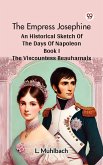 The Empress Josephine An Historical Sketch Of The Days Of Napoleon Book I THE VISCOUNTESS BEAUHARNAIS (eBook, ePUB) The Empress Josephine An Historical Sketch Of The Days Of Napoleon Book I THE VISCOUNTESS BEAUHARNAIS (eBook, ePUB)