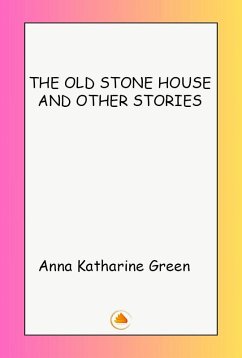 THE OLD STONE HOUSE AND OTHER STORIES (eBook, ePUB) - Green, Anna Katharine