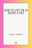 HOW TO LIVE ON 24 HOURS A DAY (eBook, ePUB) HOW TO LIVE ON 24 HOURS A DAY (eBook, ePUB)