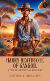 Harry Heathcote of Gangoil: A Tale of Australian Bush-Life (eBook, ePUB)