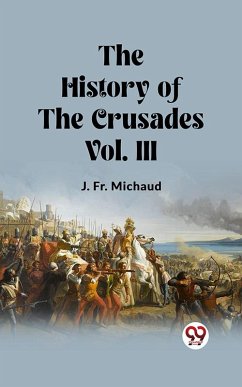 The History of the Crusades Vol. III (eBook, ePUB) - Michaud, J. Fr.